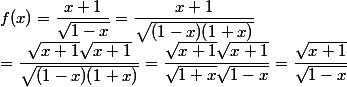 f(x)=\dfrac{x+1}{\sqrt{1-x}}=\dfrac{x+1}{\sqrt{(1-x)(1+x)}}
 \\ =\dfrac{\sqrt{x+1}\sqrt{x+1}}{\sqrt{(1-x)(1+x)}}=\dfrac{\sqrt{x+1}\sqrt{x+1}}{\sqrt{1+x}\sqrt{1-x}}=\dfrac{\sqrt{x+1}}{\sqrt{1-x}}
